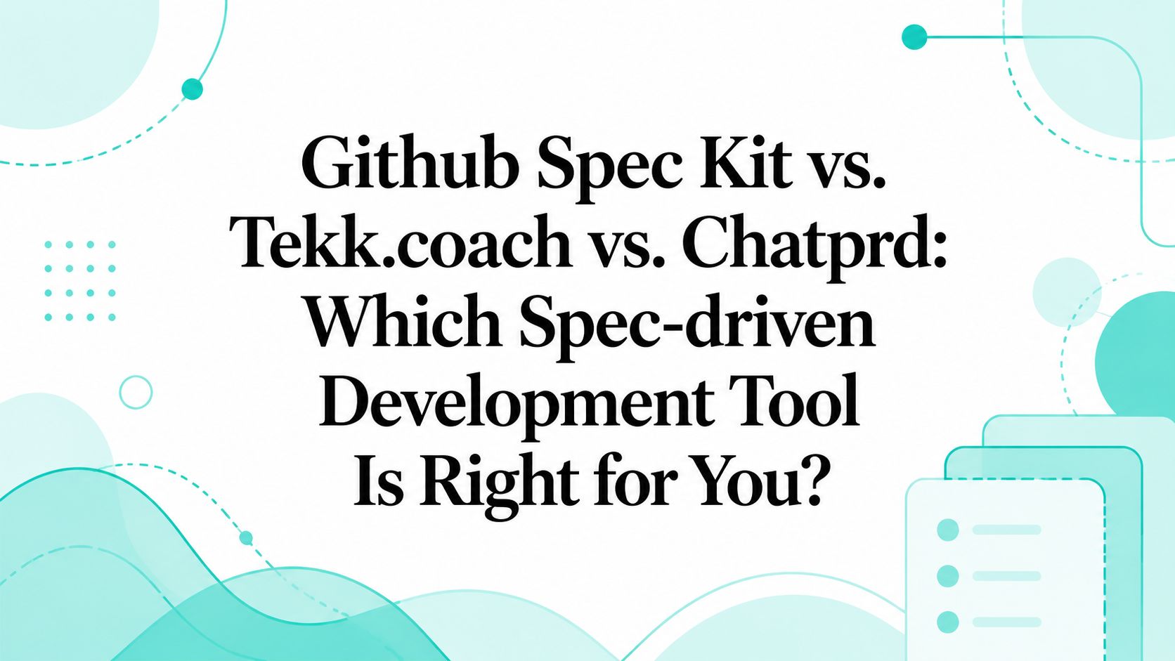 Github Spec Kit vs. Tekk.coach vs. Chatprd: Which Spec-driven Development Tool Is Right for You?