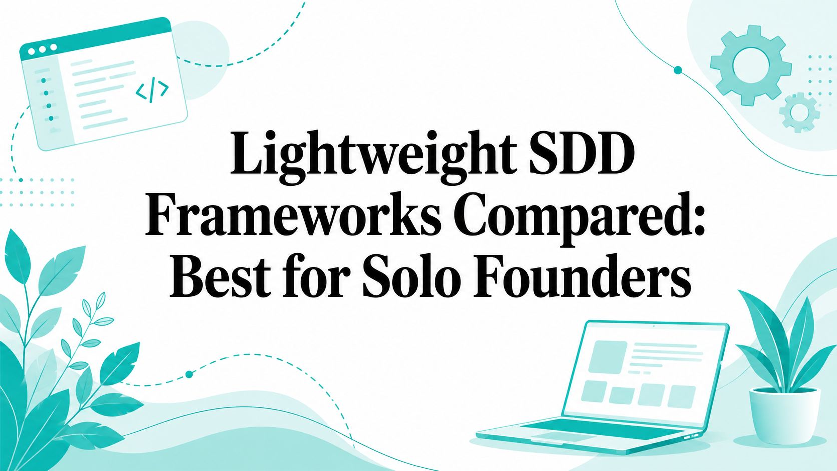 Lightweight SDD Frameworks Compared: Best for Solo Founders