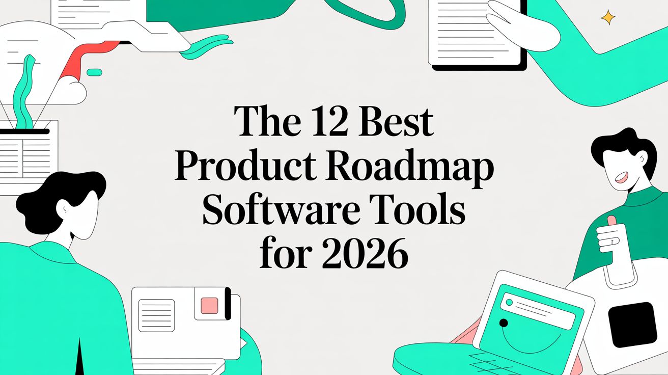 The 12 Best Product Roadmap Software Tools for 2026