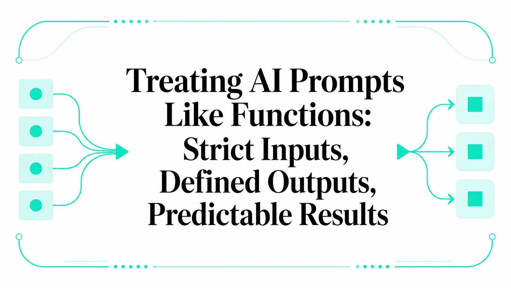 Treating AI Prompts Like Functions: Strict Inputs, Defined Outputs, Predictable Results